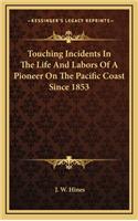 Touching Incidents in the Life and Labors of a Pioneer on the Pacific Coast Since 1853