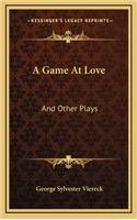A Game at Love: And Other Plays