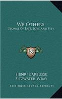 We Others: Stories Of Fate, Love And Pity