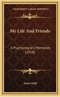 My Life and Friends: A Psychologist's Memories (1918)