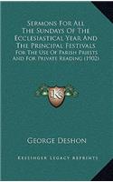 Sermons for All the Sundays of the Ecclesiastical Year and the Principal Festivals: For the Use of Parish Priests and for Private Reading (1902)