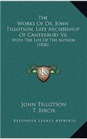 The Works of Dr. John Tillotson, Late Archbishop of Canterbury V6