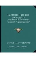 Evolution Of The University: First Annual Address Before The Alumni Association Of The University Of Nebraska (1890)