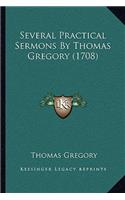 Several Practical Sermons By Thomas Gregory (1708): (English)