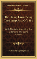The Stamp Laws, Being The Stamp Acts Of 1891