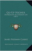Go Up Higher: Or Religion In Common Life (1871)