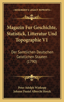 Magazin Fur Geschichte, Statistick, Litteratur Und Topographie V1