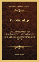 Mikroskop: Und Die Methoden Der Mikroskopischen Untersuchung In Ihren Verschiedenen Anwendungen (1879)