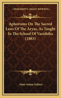 Aphorisms On The Sacred Laws Of The Aryas, As Taught In The School Of Vasishtha (1883)