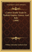 Cotton Textile Trade In Turkish Empire, Greece, And Italy (1908)