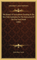 The History Of Articulation Teaching In The New York Institution For The Instruction Of The Deaf And Dumb (1894)