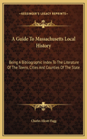 A Guide To Massachusetts Local History
