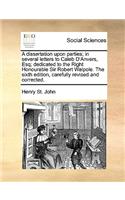A Dissertation Upon Parties; In Several Letters to Caleb D'Anvers, Esq; Dedicated to the Right Honourable Sir Robert Walpole. the Sixth Edition, Carefully Revised and Corrected.: (English)