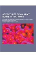 Adventures of an Army Nurse in Two Wars; Ed. from the Diary and Correspondence of Mary Phinney, Baroness Von Olnhausen