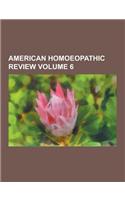 American Homoeopathic Review Volume 6