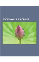 Focke-Wulf Aircraft: Focke-Wulf FW 200, Focke-Wulf FW 190, Focke-Wulf FW 190 Operational History, Focke-Wulf Ta 152, Focke-Wulf Ta 183, Foc