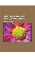 Meditations on the Miracles of Christ