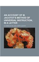 An Account of M. Jacotot's Method of Universal Instruction, in a Letter