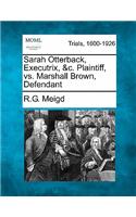 Sarah Otterback, Executrix, &c. Plaintiff, vs. Marshall Brown, Defendant: (English)
