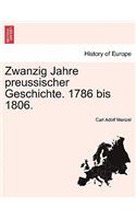 Zwanzig Jahre Preussischer Geschichte. 1786 Bis 1806.