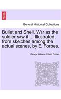 Bullet and Shell. War as the Soldier Saw It ... Illustrated, from Sketches Among the Actual Scenes, by E. Forbes.