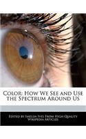 Color: How We See and Use the Spectrum Around Us