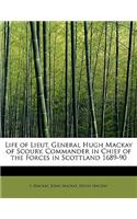 Life of Lieut. General Hugh MacKay of Scoury, Commander in Chief of the Forces in Scottland 1689-90