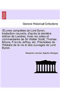 OEuvres complètes de Lord Byron, traduction nouvelle, d'après la dernière édition de Londres. Avec les notes et commentaires de Sir Walter Scott, Thomas Moore, Francis Jeffrey, etc. Précédées de l'histoire ... TOME TROISIEME