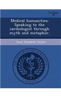 Medical Humanities: Speaking to the Cardiologist Through Myth and Metaphor