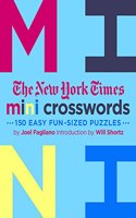 The New York Times Mini Crosswords: 150 Easy Fun-Sized Puzzles