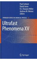 Ultrafast Phenomena XV: Proceedings of the 15th International Conference, Pacific Grove, USA, July 30 - August 4, 2006: (Springer Series in Chemical Physics)