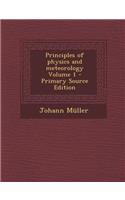 Principles of Physics and Meteorology Volume 1 - Primary Source Edition