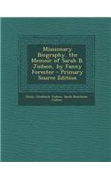 Missionary Biography. the Memoir of Sarah B. Judson, by Fanny Forester - Primary Source Edition