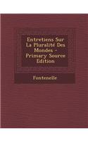 Entretiens Sur La Pluralite Des Mondes - Primary Source Edition