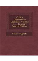 Codice Diplomatico Laudense, Volume 1...