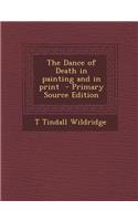 The Dance of Death in Painting and in Print - Primary Source Edition