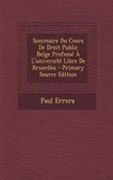 Sommaire Du Cours de Droit Public Belge Professe A L'Universite Libre de Bruxelles - Primary Source Edition