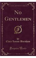 No Gentlemen (Classic Reprint): (English)