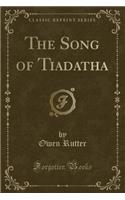 The Song of Tiadatha (Classic Reprint)