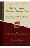 The National Gallery, British Art: Catalogue of Loan Exhibition of Works by William Blake; October to December, 1913 (Classic Reprint)(English)
