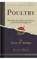 Poultry: Their Breeding, Rearing, Diseases, and General Management (Classic Reprint)