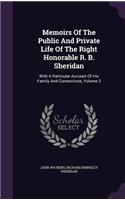 Memoirs of the Public and Private Life of the Right Honorable R. B. Sheridan: With a Particular Account of His Family and Connections, Volume 2