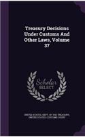 Treasury Decisions Under Customs and Other Laws, Volume 37