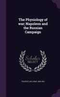 The Physiology of war; Napoleon and the Russian Campaign