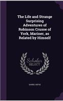 Life and Strange Surprising Adventures of Robinson Crusoe of York, Mariner, as Related by Himself