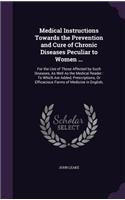 Medical Instructions Towards the Prevention and Cure of Chronic Diseases Peculiar to Women ...