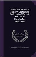 Tales From American History; Containing the Principal Facts in the Life of Christopher Columbus