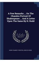 Few Remarks ... On The Chandos Portrait Of Shakespeare ... And A Letter Upon The Same By H. Rodd