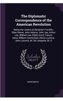 The Diplomatic Correspondence of the American Revolution: Being the Letters of Benjamin Franklin, Silas Deane, John Adams, John Jay, Arthur Lee, William Lee, Ralph Izard, Francis Dana, William Carmichael, H