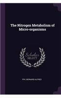 The Nitrogen Metabolism of Micro-organisms